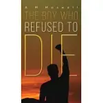 THE BOY WHO REFUSED TO DIE