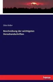 Beschreibung der wichtigsten Horazhandschriften by Otto Keller (German) Paperbac