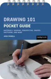 Drawing 101: Pocket Guide: Materials, Shading, Perspective, Shapes, Sketching, a