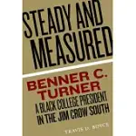 STEADY AND MEASURED: BENNER C. TURNER, A BLACK COLLEGE PRESIDENT IN THE JIM CROW SOUTH