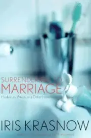 Surrendering to Marriage: Husbands, Wives, and Other Imperfections by Iris...