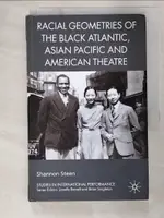 【書寶二手書T5／藝術_BDJ】RACIAL GEOMETRIES OF THE BLACK ATLANTIC, ASIAN PACIFIC AND AMERICAN THEATRE_STEEN, SHANNON