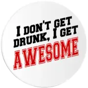 I Don't Get Drunk I Get Awesome - Circle Sticker Decal 3 Inch
