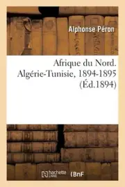 Afrique du Nord. Algrie-Tunisie, 1894-1895 by Alphonse P?ron Paperback Book