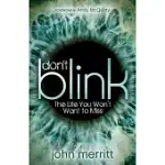 DON’’T BLINK: THE LIFE YOU WON’’T WANT TO MISS