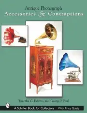 Antique Phonograph Accessories & Contraptions by Timothy C. Fabrizio (English) H