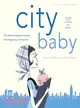 City Baby New York: The Ultimate Parenting Guide For New York City Parents From Pregnancy To Preschool