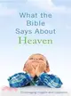 What the Bible Says About Heaven―Encouraging Insights and Inspiration
