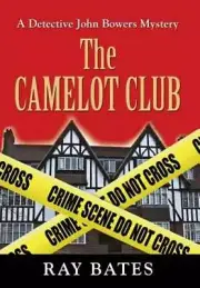 THE CAMELOT CLUB - with Detective John Bowers by Ray Bates: New