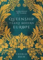 Queenship in Early Modern Europe (Queenship and Power) by Beem, Charles