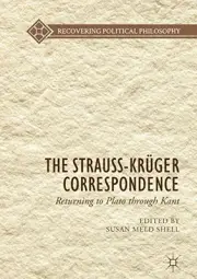 THE STRAUSS-KRUGER CORRESPONDENCE: RETURNING TO PLATO By Susan Meld Shell *NEW*