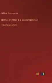 Der Sturm; Oder, Die bezauberte Insel: in Grossdruckschrift by William Shakespea