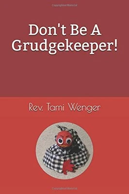 DON'T BE A GRUDGE KEEPER! By Tami Wenger **BRAND NEW**