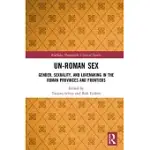 UN-ROMAN SEX: GENDER, SEXUALITY, AND LOVEMAKING IN THE ROMAN PROVINCES AND FRONTIERS