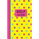 GOLF LOG BOOK: WOMEN GOLFERS SCORECARD GAME STATS YARDAGE COURSE HOLE PAR TEE TIME SPORT TRACKER FIT IN BAG 5 X 8 SMALL SIZE GAME DET