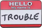 Hello My Name Is Trouble Pin Badge, One Size, Metal