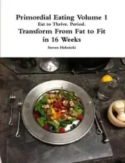 Primordial Eating: Eat to Thrive. Period. by Steven Helmicki (English) Paperback