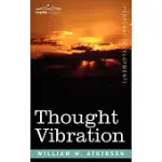 THOUGHT VIBRATION OR, THE LAW OF ATTRACTION IN THE THOUGHT WORLD