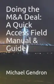 Doing the M&A Deal : A Quick Access Field Manual & Guide by Michael P. Gendron