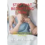 STOP THAT BEDWETTING NOW: ULTIMATE GUIDE ON HOW TO STOP BEDWETTING BEFORE IT BECOME AN EMBARRASSMENT