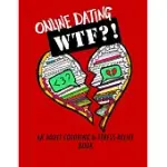 ONLINE DATING WTF?!: AN ADULT COLORING AND STRESS RELIEF BOOK