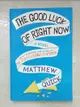 【書寶二手書T3／原文小說_FK1】The Good Luck of Right Now_Matthew Quick