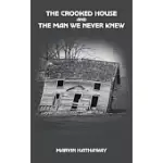 THE CROOKED HOUSE AND THE MAN WE NEVER KNEW