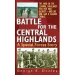 BATTLE FOR THE CENTRAL HIGHLANDS: A SPECIAL FORCES STORY