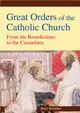 Great Orders of the Catholic Church：From the Benedictines to the Carmelites