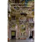 ARCHITECTURES OF FESTIVAL IN EARLY MODERN EUROPE: FASHIONING AND RE-FASHIONING URBAN AND COURTLY SPACE