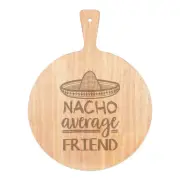 Nacho Average Friend Pizza Board Paddle Wooden Worlds Best Funny Awesome