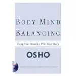 BODY MIND BALANCING: USING YOUR MIND TO HEAL YOUR BODY