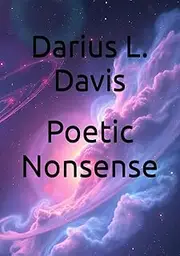 Poetic Nonsense: Darius L. Davis