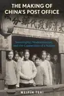 The Making of Chinas Post Office: Sovereignty, Modernization, and the Connection