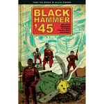 BLACK HAMMER ’’45: FROM THE WORLD OF BLACK HAMMER