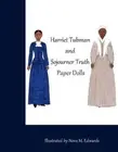 The Harriet Tubman and Sojourner Truth Paper Dolls by Nova M. Edwards