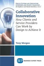 Collaborative Innovation: How Clients and Service Providers Can Work By Design t