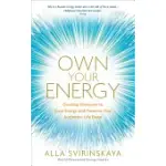 OWN YOUR ENERGY: DEVELOP IMMUNITY TO TOXIC ENERGY AND PRESERVE YOUR AUTHENTIC LIFE FORCE