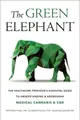 The Green Elephant ― The Healthcare Provider's Essential Guide to Understanding and Addressing Medical Cannabis and Cbd