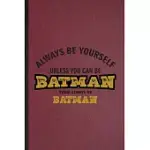 ALWAYS BE YOURSELF UNLESS YOU CAN BE BATMAN THEN ALWAYS BE BATMAN: LINED NOTEBOOK FOR CARTOONIST COMIC VIDEO. RULED JOURNAL FOR CINEMA FILM MOVIE ANIM