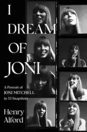 I Dream of Joni: A Portrait of Joni Mitchell in 53 Snapshots - BRAND NEW