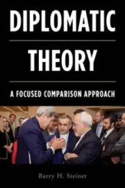 Diplomatic Theory: A Focused Comparison Approach by Barry H. Steiner
