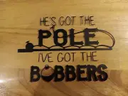 Hes Got The Pole Ive Gor The Bobbers Decal Fishing