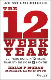 The 12 Week Year: Get More Done In 12 Weeks Than Others Do In 12 Months English