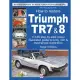 How to Restore Triumph Tr7 & 8: Your Step-by-step Colour Illustrated Guide to Body, Trim & Mechanical Restoration