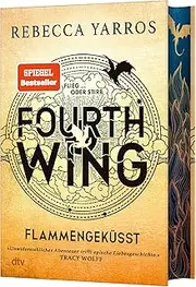 Fourth Wing - Flammengeküsst: Roman | Deluxe-Ausgabe mit atemberaubendem Farbschnitt | Das internationale Bestsellerphänomen