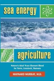 Sea Energy Agriculture: Nature's Ideal Trace Element Blend for Farm, Livestock,