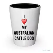 I love my Australian Cattle Dog Shot Glass - Australian Cattle Dog Lover