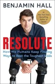Resolute: How We Humans Keep Finding Ways to Beat the Toughest Odds by Benjamin