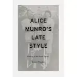 ALICE MUNRO’S LATE STYLE: ’WRITING IS THE FINAL THING’